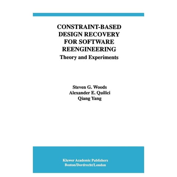 International Software Engineering Constraint-Based Design Recovery for Software Reengineering: Theory and Experiments, Book 3, (Hardcover)