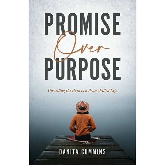 Promise Over Purpose: Unveiling the Path to a Peace-filled Life, (Paperback)
