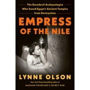 Empress of the Nile : The Daredevil Archaeologist Who Saved Egypt's Ancient Temples from Destruction (Hardcover)