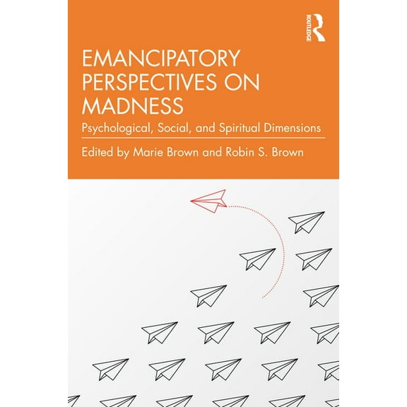Emancipatory Perspectives on Madness: Psychological, Social, and Spiritual Dimensions, (Paperback)