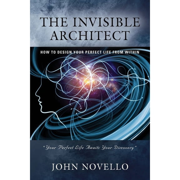 The Invisible Architect: How to Design Your Perfect Life from Within, (Paperback)