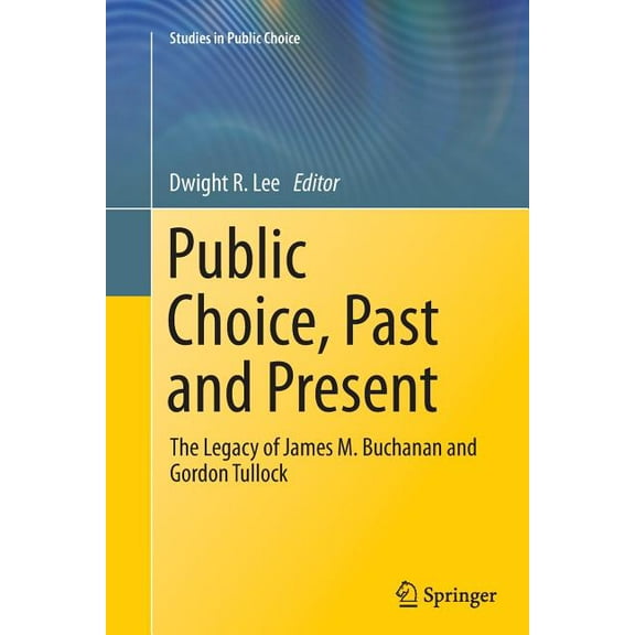 Studies in Public Choice Public Choice, Past and Present: The Legacy of James M. Buchanan and Gordon Tullock, Book 28, (Paperback)