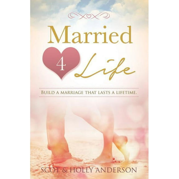 Married 4 Life: Build a Marriage That Lasts a Lifetime (Paperback)