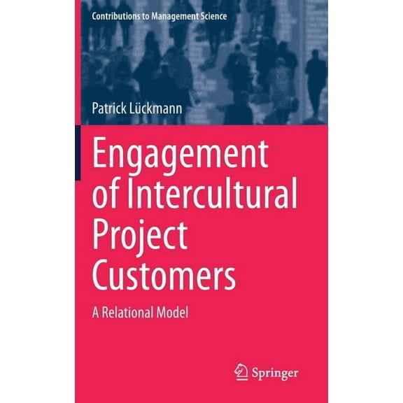 Contributions to Management Science Engagement of Intercultural Project Customers: A Relational Model, (Hardcover)