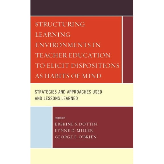 Structuring Learning Environments in Teacher Education to Elicit Dispositions as Habits of Mind: Strategies and Approach, (Hardcover)