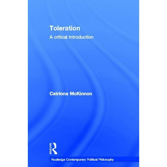Routledge Contemporary Political Philoso Toleration: A Critical Introduction, (Hardcover)