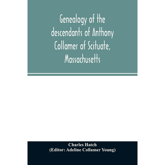 Genealogy of the descendants of Anthony Collamer of Scituate, Massachusetts, (Paperback)