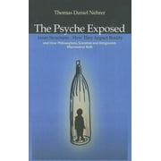 The Psyche  Exposed : Inner Structure, How They Impact Reality and How Philosophers, Scientists, and Religionist Misconstrue (Paperback)