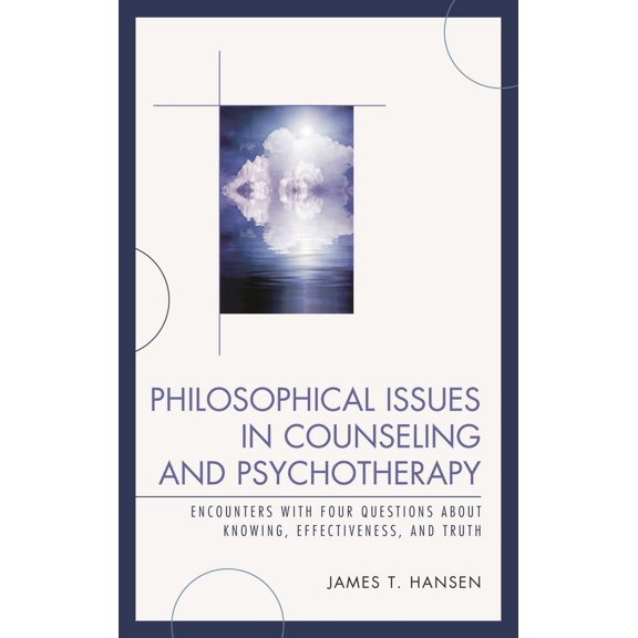 Pre-Owned Philosophical Issues in Counseling and Psychotherapy: Encounters with Four Questions about Knowing, Effectiveness, and Truth (Hardcover) 1442228776 9781442228771