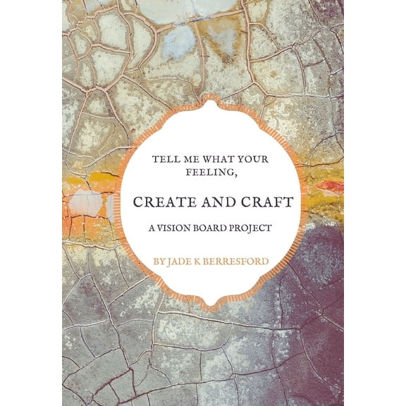 Tell me what your feeling, create and craft a vision board project., (Paperback)