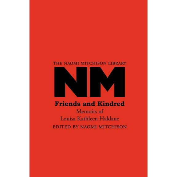 Naomi Mitchison Library: Friends and Kindred: Memoirs of Louisa Kathleen Haldane (Paperback)