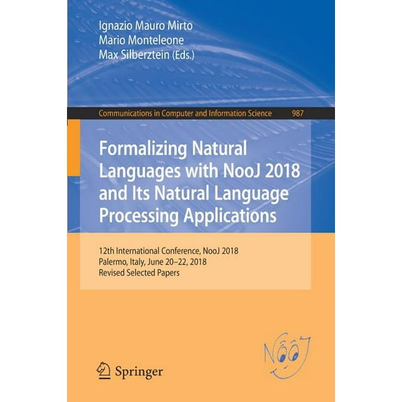 Communications in Computer and Informati Formalizing Natural Languages with Nooj 2018 and Its Natural Language Processing Applications: 12th International Confer, Book 987, (Paperback)