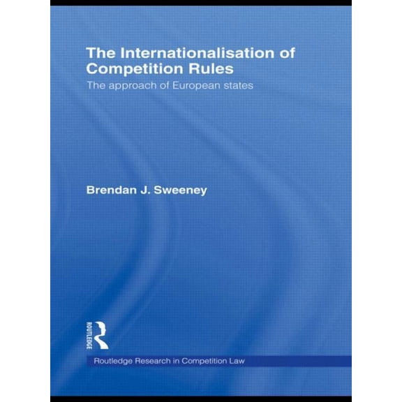 Routledge Research in Competition Law The Internationalisation of Competition Rules, (Paperback)