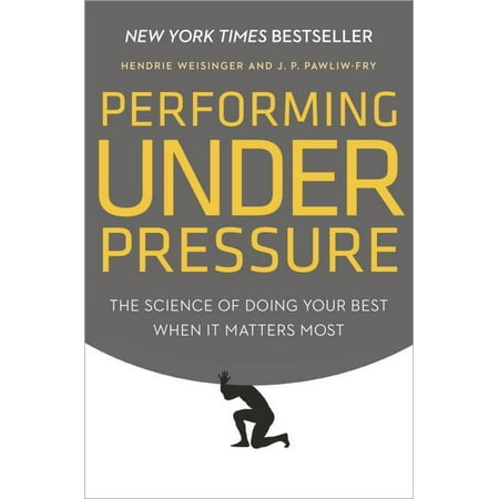 Performing Under Pressure : The Science of Doing Your Best When It Matters