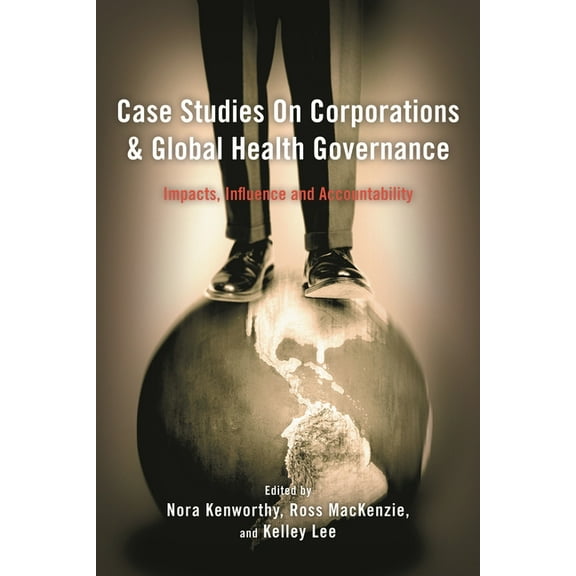 Case Studies on Corporations and Global Health Governance: Impacts, Influence and Accountability, (Hardcover)