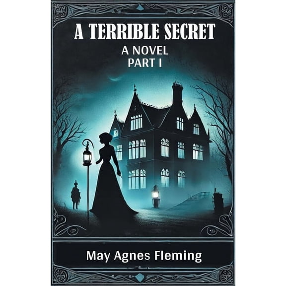 A Terrible Secret A Novel Part I, (Paperback)