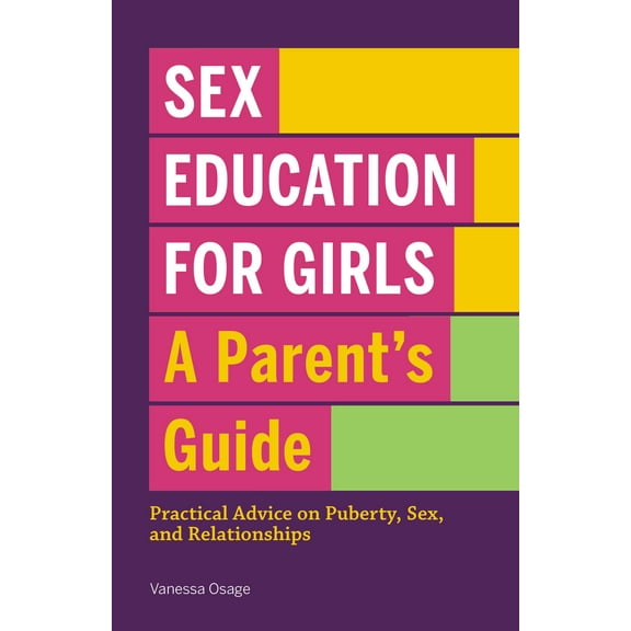 Sex Education for Girls: A Parent's Guide : Practical Advice on Puberty, Sex, and Relationships (Paperback)