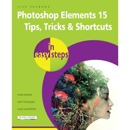 UPC: 9781840787672 | In Easy Steps: Photoshop Elements 15 Tips Tricks & Shortcuts in Easy Steps (Paperback)