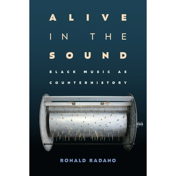 Refiguring American Music Alive in the Sound: Black Music as Counterhistory, (Hardcover)