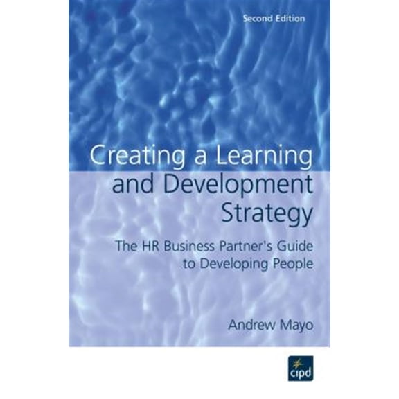 Pre-Owned Creating a Learning and Development Strategy: The HR Business Partner's Guide to Developing People (Paperback) 1843980568 9781843980568