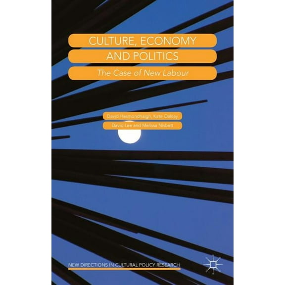 New Directions in Cultural Policy Resear Culture, Economy and Politics: The Case of New Labour, (Hardcover)