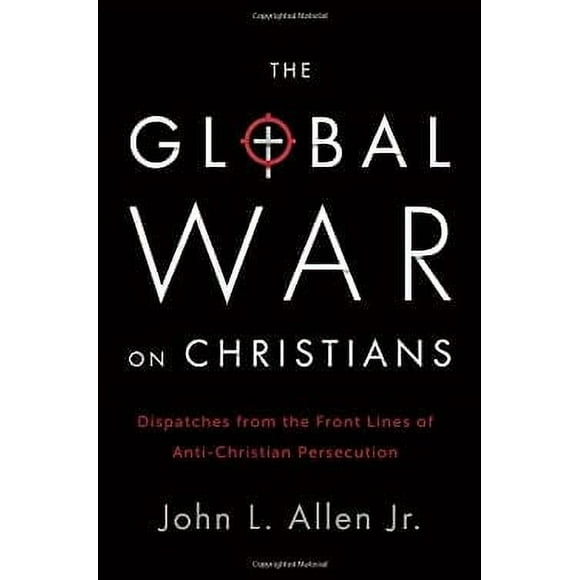 The Global War on Christians : Dispatches from the Front Lines of Anti-Christian Persecution 9780770437350 Used / Pre-owned