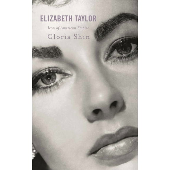 Elizabeth Taylor: Icon of American Empire, (Hardcover)