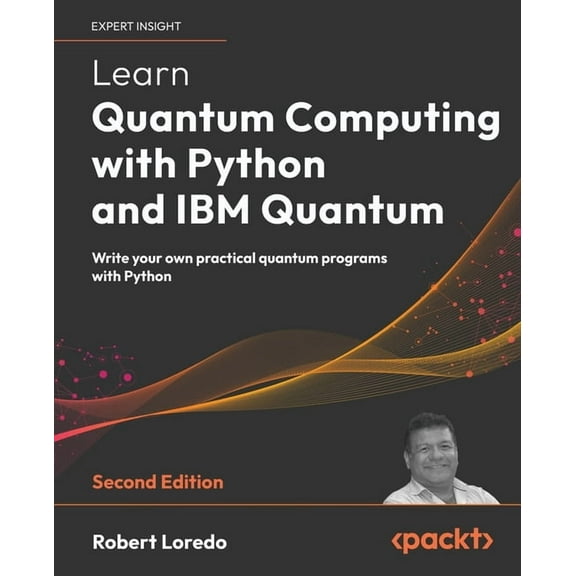 Learn Quantum Computing with Python and IBM Quantum - Second Edition: Write your own practical quantum programs with Pyt, (Paperback)
