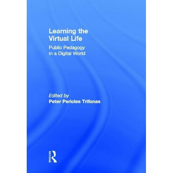 Learning the Virtual Life: Public Pedagogy in a Digital World, (Hardcover)
