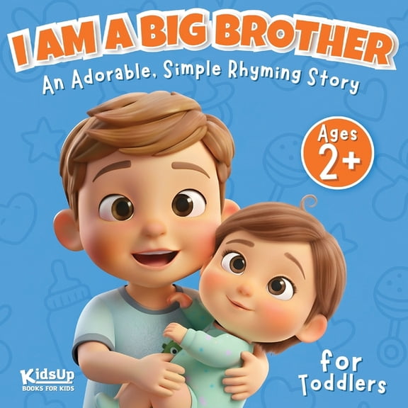 I Am a Big Brother Book for Toddlers 2 Year Old and Up Boys: An Adorable, Simple Rhyming Story About a New Baby Sibling, (Paperback)