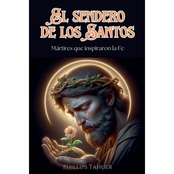 El Sendero de los Santos: MÃ¡rtires que Inspiraron la Fe, (Paperback)