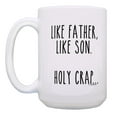 thumbnail image 2 of ThisWear Funny Dad Coffee Mug Like Father Like Son Holy Crap Dad Presents 15oz Coffee Mug, 2 of 4