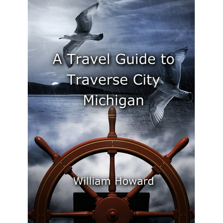 A Travel Guide to Traverse City, Michigan - eBook
