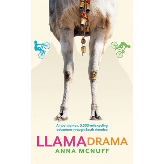 Pre-Owned Llama Drama: A two-woman, 5,500-mile cycling adventure through South America (Paperback) 1999765850 9781999765859