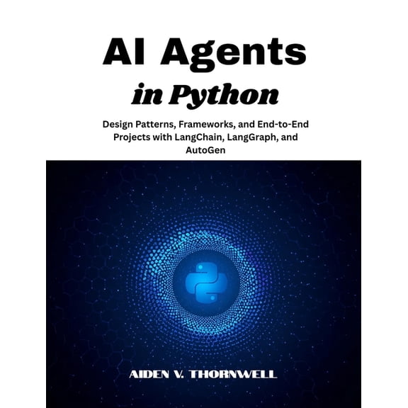 The Agentic AI Developer AI Agents in Python: Design Patterns, Frameworks, and End-to-End Projects with LangChain, LangGraph, and AutoGen, Book 1, (Paperback)