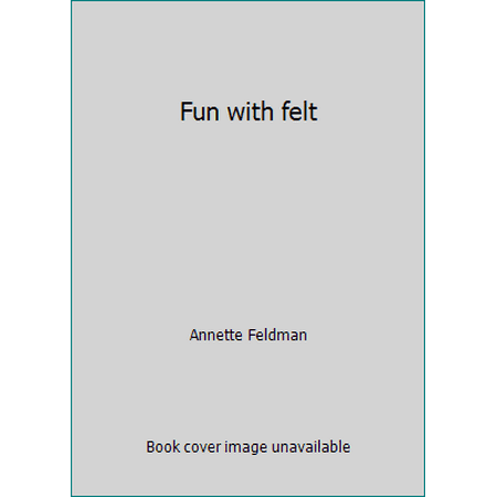 Fun with felt [Hardcover - Used]