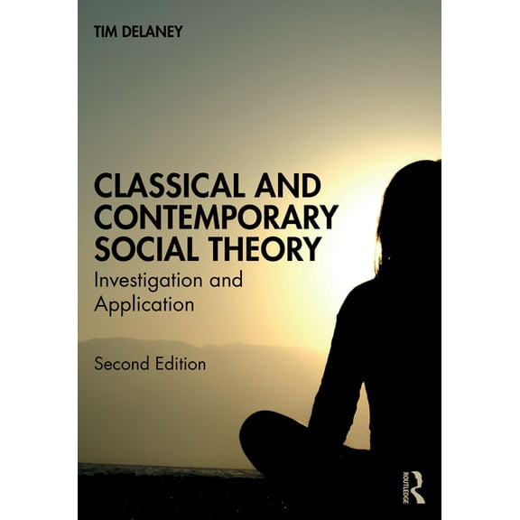 Classical and Contemporary Social Theory: Investigation and Application, (Paperback)