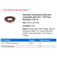 thumbnail image 2 of Automatic Transmission Rear Seal - Compatible with 1974 - 1978 Ford Mustang II 2.8L V6 1975 1976 1977, 2 of 2