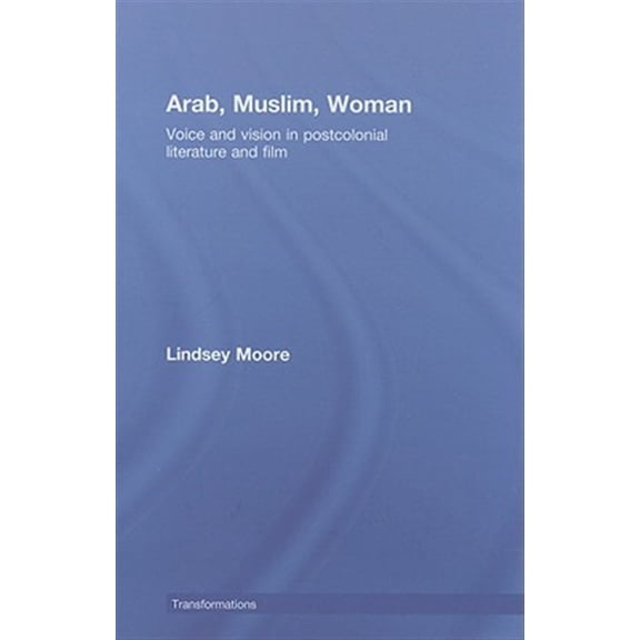 Pre-Owned Transformations Arab, Muslim, Woman: Voice and Vision in Postcolonial Literature and Film, (Hardcover)