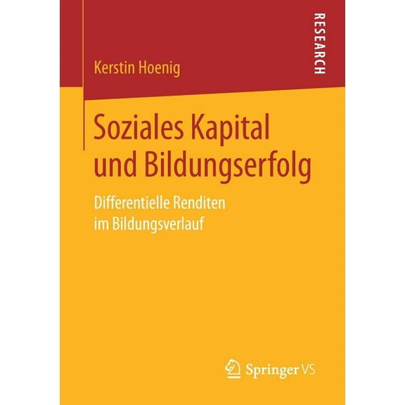 Soziales Kapital Und Bildungserfolg: Differentielle Renditen Im Bildungsverlauf, (Paperback)