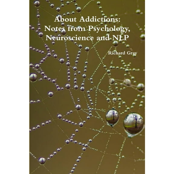 About Addictions: Notes from Psychology, Neuroscience and NLP, (Paperback)