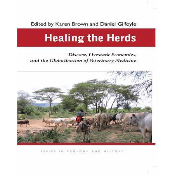 Healing the Herds: Disease, Livestock Economies, and the Globalization of Veterinary Medicine
