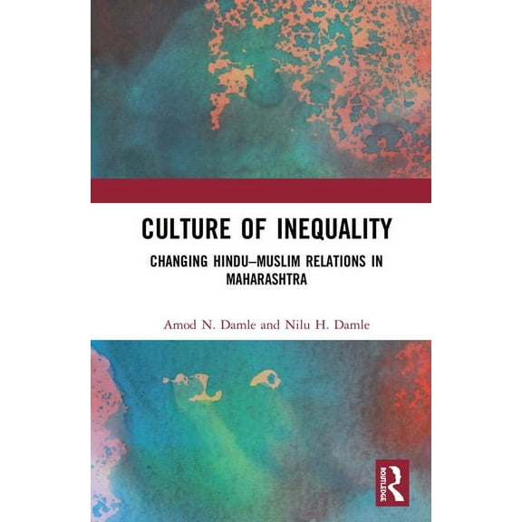 Culture of Inequality: The Changing Hindu-Muslim Relations in Maharashtra, (Hardcover)