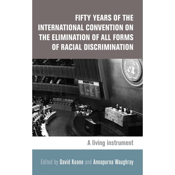 Fifty Years of the International Convention on the Elimination of All Forms of Racial Discrimination: A Living Instrumen, (Hardcover)