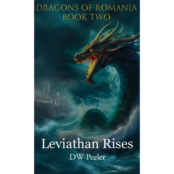 Dragons of Romania Leviathan Rises: Dragons of Romania - Book 2, Book 2, (Hardcover)