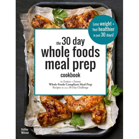 The 30 Day Whole Foods Meal Prep Cookbook (Paperback)