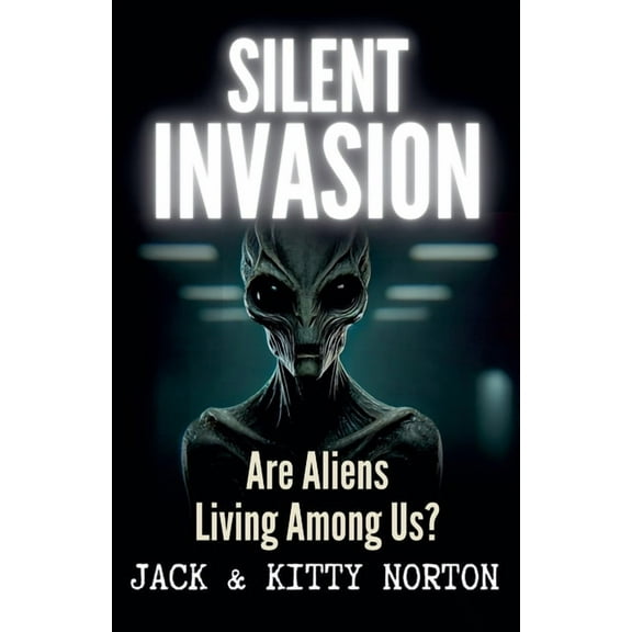 Silent Invasion: Are Aliens Living Among Us?, (Paperback)