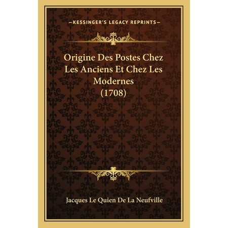 Origine Des Postes Chez Les Anciens Et Chez Les Modernes (1708) (Paperback)