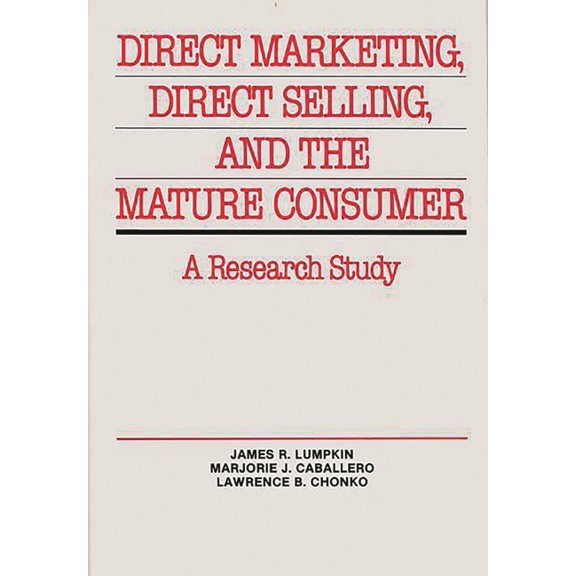 Direct Marketing, Direct Selling, and the Mature Consumer: A Research Study, (Hardcover)