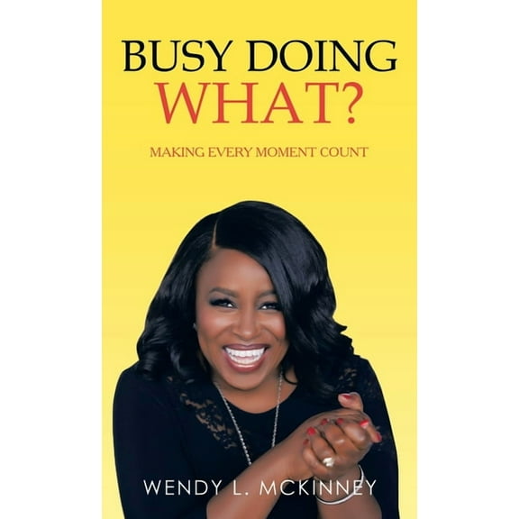Busy Doing What?: Making Every Moment Count (Hardcover)